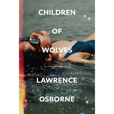 Children of Wolves - by  Lawrence Osborne (Hardcover)