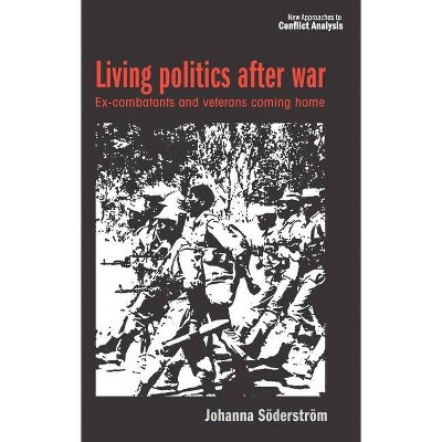 Living Politics After War - (New Approaches to Conflict Analysis) by  Johanna Söderström (Hardcover)