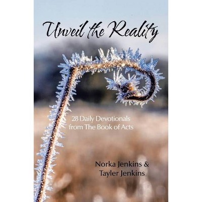 Unveil the Reality - by  Norka Jenkins & Tayler Jenkins (Paperback)