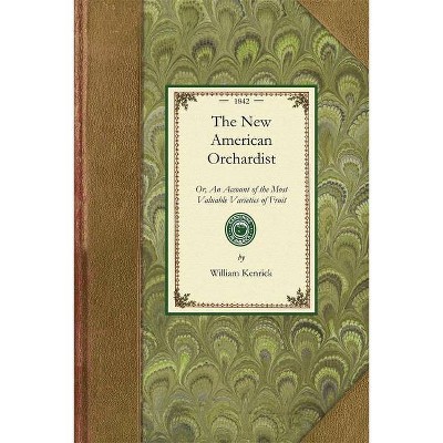 New American Orchardist - (Gardening in America) by  William Kenrick (Paperback)