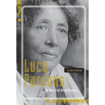 Lucy Parsons - by  Carolyn Ashbaugh (Paperback)