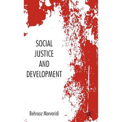 Social Justice and Development - by  Behrooz Morvaridi (Hardcover)