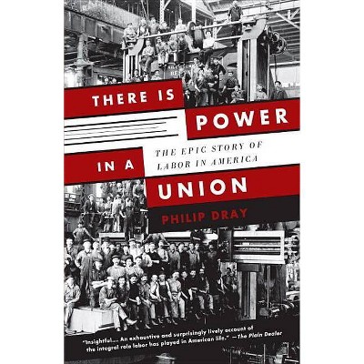 There Is Power in a Union - by  Philip Dray (Paperback)