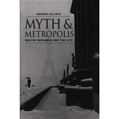 Myth and Metropolis - by  Graeme Gilloch (Paperback)