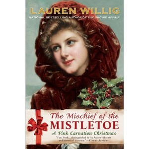 The Mischief of the Mistletoe - (Pink Carnation) by  Lauren Willig (Paperback) - 1 of 1