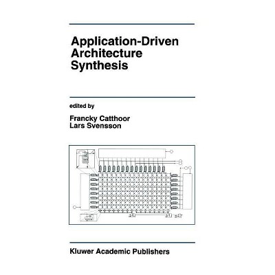 Application-Driven Architecture Synthesis - (The Springer International Engineering and Computer Science) (Hardcover)