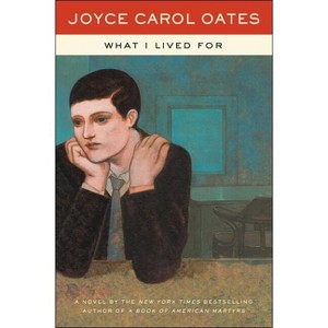 What I Lived for - by  Joyce Carol Oates (Paperback) - 1 of 1