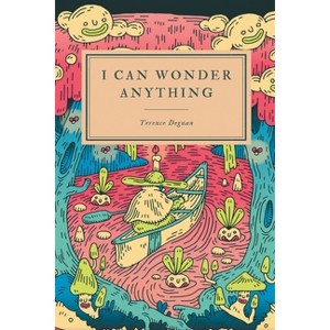 I Can Wonder Anything - by  Terence Degnan (Paperback) - 1 of 1