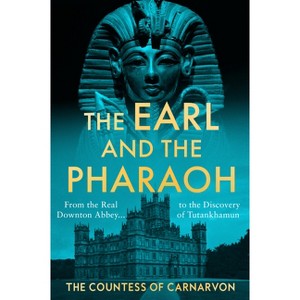 The Earl and the Pharaoh - by  The Countess of Carnarvon (Hardcover) - 1 of 1