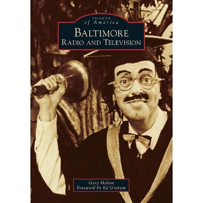 Baltimore Radio and Television - by  Gary Helton (Paperback)