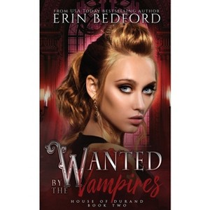 Wanted by the Vampires - (House of Durand) by  Erin Bedford (Paperback) - 1 of 1