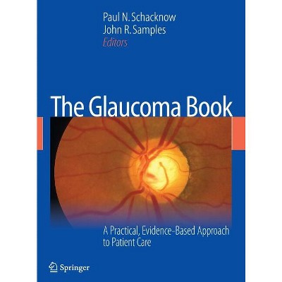 The Glaucoma Book - by  Paul N Schacknow & John R Samples (Hardcover)