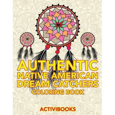 Authentic Native American Dream Catchers Coloring Book - by  Activibooks (Paperback)