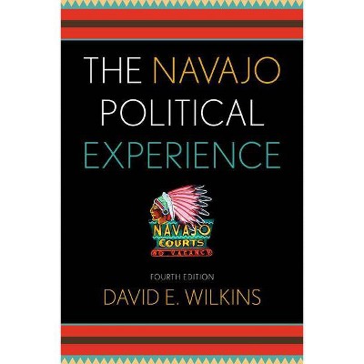 The Navajo Political Experience, Fourth Edition - (Spectrum Series: Race and Ethnicity in National and Global P) 4th Edition by  David E Wilkins