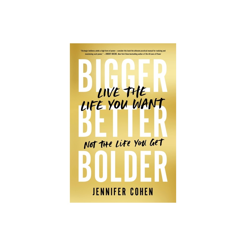 Bigger, Better, Bolder - by Jennifer Cohen (Paperback)