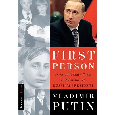 First Person - by  Vladimir Putin & Nataliya Gevorkyan & Natalya Timakova & Andrei Kolesnikov (Paperback)
