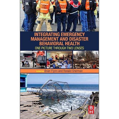 Integrating Emergency Management and Disaster Behavioral Health - by  Brian Flynn & Ronald Sherman (Paperback)