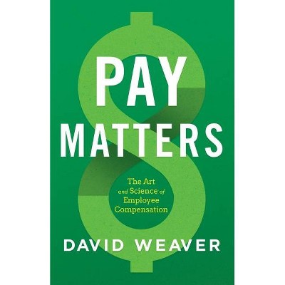 Pay Matters - by  David Weaver (Paperback)