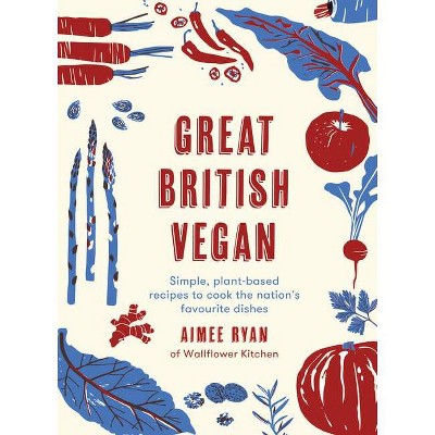 Great British Vegan - by  Aimee Ryan (Hardcover)