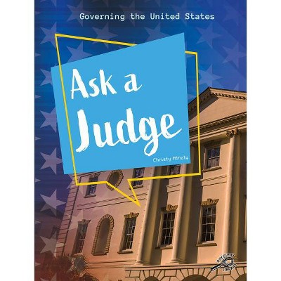 Ask a Judge - (Governing the United States) by  Christy Mihaly (Hardcover)