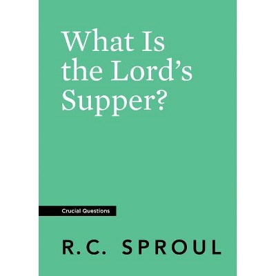 What Is the Lord's Supper? - (Crucial Questions) by  R C Sproul (Paperback)