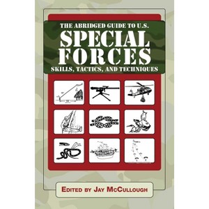 The Abridged Guide to U.S. Special Forces Skills, Tactics, and Techniques - (Ultimate Guides) by  Jay McCullough (Paperback) - 1 of 1