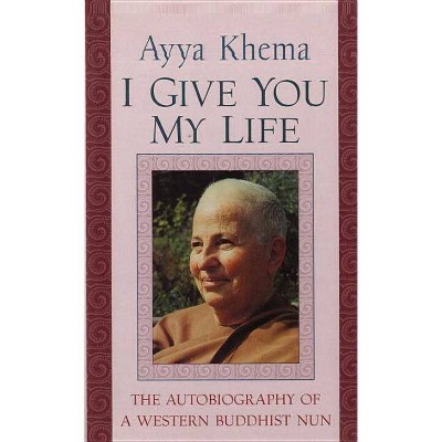 I Give You My Life - by  Ayya Khema (Paperback)