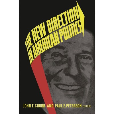 The New Direction in American Politics - by  John E Chubb & Paul E Peterson (Paperback)