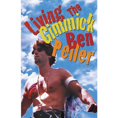 Living the Gimmick - by  Ben Peller (Paperback)