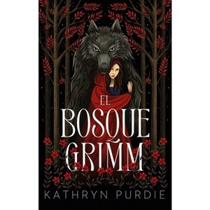 Bosque Grimm, El - by  Kathryn Purdie (Paperback) - 1 of 1