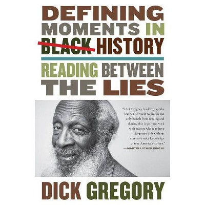 Defining Moments in Black History : Reading Between the Lies -  by Dick Gregory (Hardcover)