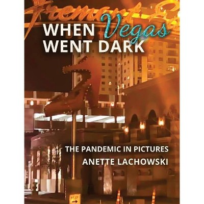 When Vegas Went Dark - by  Anette Lachowski (Hardcover)