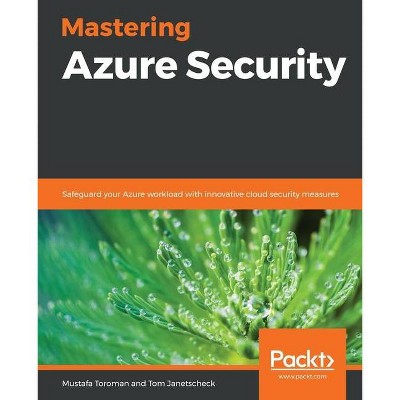 Mastering Azure Security - by  Mustafa Toroman & Tom Janetscheck (Paperback)