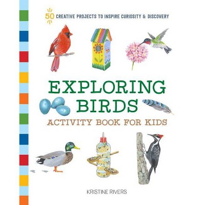 Exploring Birds Activity Book for Kids - (Exploring for Kids Activity Books and Journals) by  Kristine Rivers (Paperback)