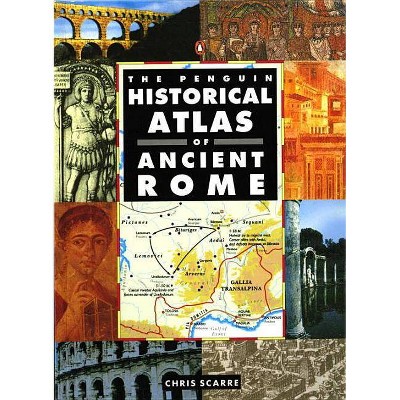 The Penguin Historical Atlas of Ancient Rome - (Hist Atlas) by  Chris Scarre (Paperback)