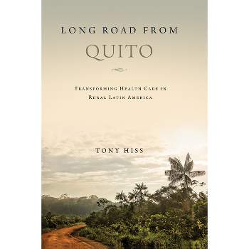 Long Road from Quito - by  Tony Hiss (Hardcover)