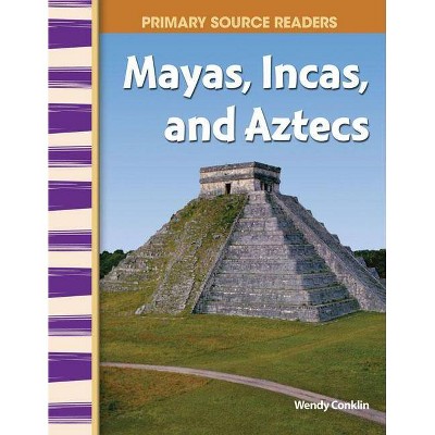 Mayas, Incas, and Aztecs - (Primary Source Readers) by  Wendy Conklin (Paperback)