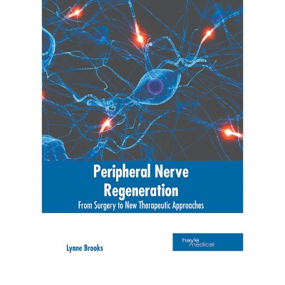 Peripheral Nerve Regeneration: From Surgery to New Therapeutic Approaches - by  Lynne Brooks (Hardcover)