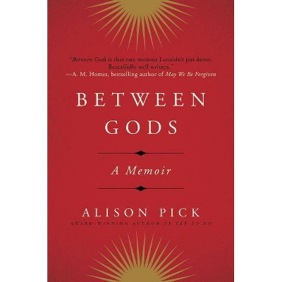 Between Gods - by  Alison Pick (Paperback)