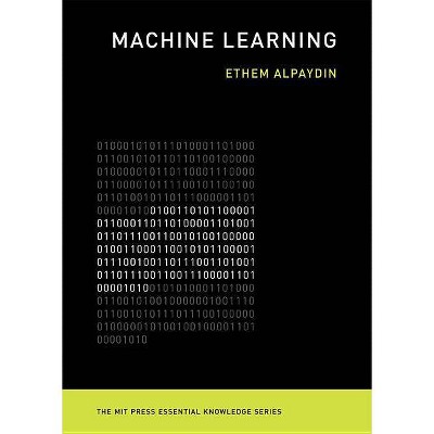 Machine Learning - (MIT Press Essential Knowledge) by  Ethem Alpaydin (Paperback)