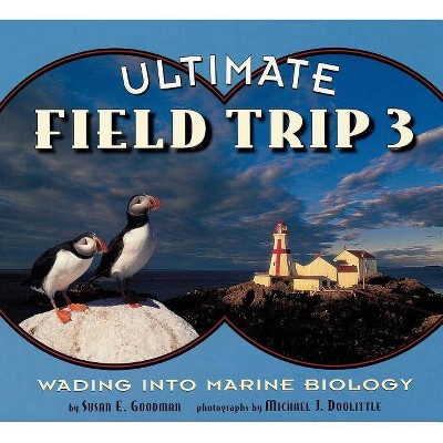 Wading Into Marine Biology - (Ultimate Field Trip (Paperback)) by  Susan E Goodman (Paperback)