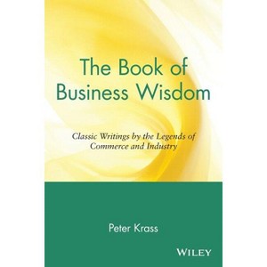 The Book of Business Wisdom - by  Peter Krass (Paperback) - 1 of 1