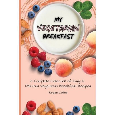 My Vegetarian Breakfast - by  Kaylee Collins (Paperback)