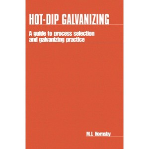 Hot-Dip Galvanizing - (Guide to Process Selection and Galvanizing Practice) by  M Hornsby (Paperback) - 1 of 1