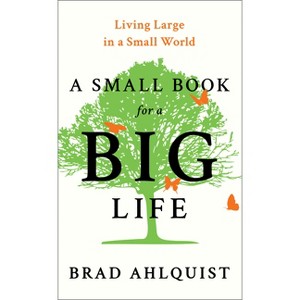 A Small Book for a Big Life - by  Brad Ahlquist (Hardcover) - 1 of 1