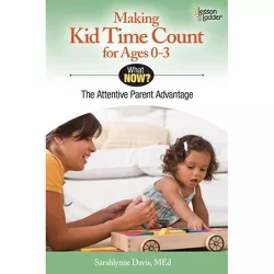 Making Kid Time Count for Ages 0-3 - (What Now?) by  Sarahlynne Davis (Paperback)