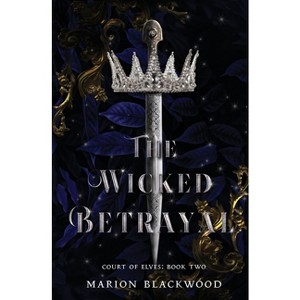 The Wicked Betrayal - (Court of Elves) by  Marion Blackwood (Paperback) - 1 of 1