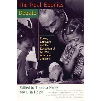The Real Ebonics Debate - by  Theresa Perry & Lisa Delpit (Paperback)