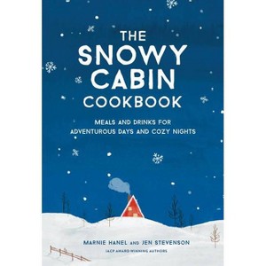 The Snowy Cabin Cookbook - by  Marnie Hanel & Jen Stevenson (Hardcover) - 1 of 1
