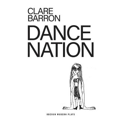 Dance Nation - (Oberon Modern Plays) by  Clare Barron (Paperback)